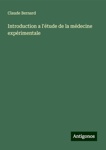 Introduction a l'étude de la médecine expérimentale Introduction a l'étude de la médecine expérimentale von Antigonos Verlag