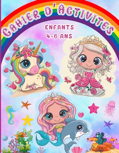 Cahier d’Activités pour Enfants de 4-6 ans: Livre de jeux educatifs pour fille: coloriage, labyrinthes, tracer, compter, point à relier, enigmes avec les licornes, les sirènes et les princesses.