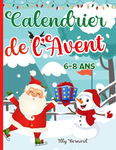 Calendrier de l'Avent pour enfants de 6 à 8 ans: Livre d’activités et de Jeux de Logique: Labyrinthe, Points à relier, Dessiner, Trouver les Différences, Mots Mêlés