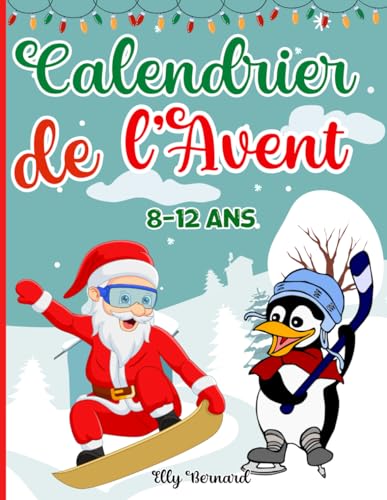 Calendrier de l'Avent pour enfants de 8 à 12 ans: Livre d’activités et de Jeux de Logique : Labyrinthe, Cherche et Trouve, Mots-Mêlés, Sudoku