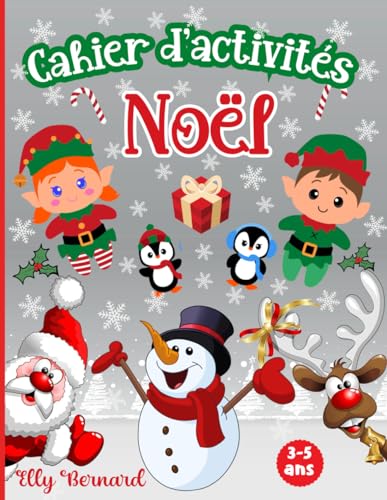 Noël Cahier d’activités Enfants 3-5 ans: Jeux educatifs maternelle: pour filles et garçons: coloriages, labyrinthes,trouve des différences, points à relier, dessiner, compter