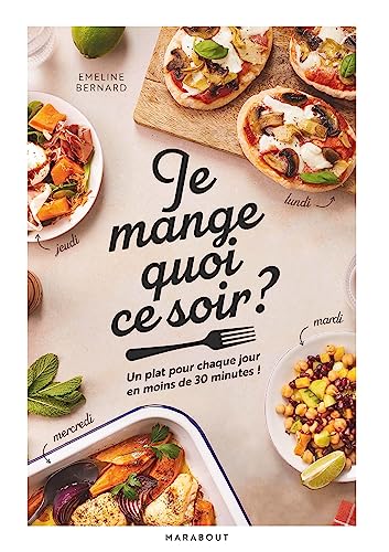 Je mange quoi ce soir ?: Un plat pour chaque jour en moins de 30 minutes ! von MARABOUT