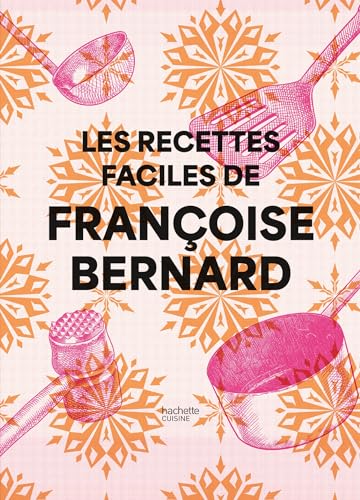Les recettes faciles de Françoise Bernard von HACHETTE PRAT