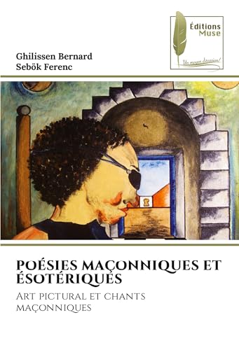 POÉSIES MAÇONNIQUES ET ÉSOTÉRIQUES: Art pictural et chants maçonniques POÉSIES MAÇONNIQUES ET ÉSOTÉRIQUES: Art pictural et chants maçonniques von Éditions Muse