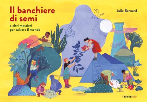 Il banchiere di semi e altri mestieri per salvare il mondo. Ediz. a colori (Acchiappastorie) von Terre di Mezzo