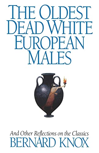 The Oldest Dead White European Males: And Other Reflections On The Classics