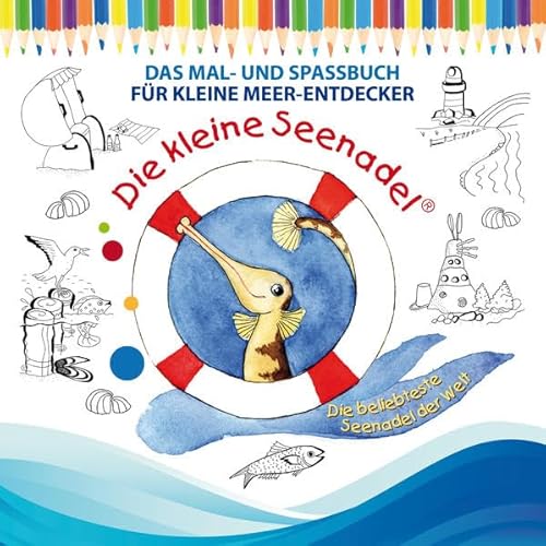 Die kleine Seenadel: Das Mal- und Spassbuch für kleine Meer-Entdecker
