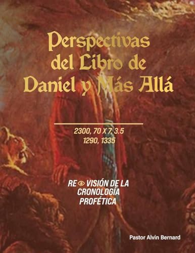 Perspectivas del Libro de Daniel y Más Allá: REVISIÓN DE LA CRONOLOGÍA PROFÉTICA Perspectivas del Libro de Daniel y Más Allá: REVISIÓN DE LA CRONOLOGÍA PROFÉTICA von Bookside Press