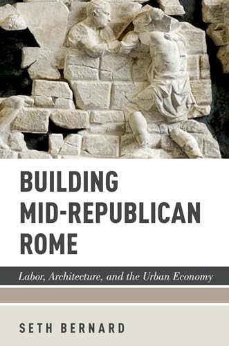Building Mid-Republican Rome: Labor, Architecture, and the Urban Economy