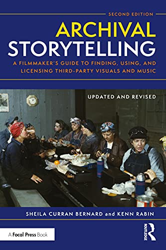 Archival Storytelling: A Filmmaker's Guide to Finding, Using, and Licensing Third-party Visuals and Music von Routledge