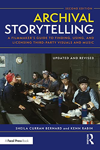Archival Storytelling: A Filmmaker's Guide to Finding, Using, and Licensing Third-Party Visuals and Music von Routledge