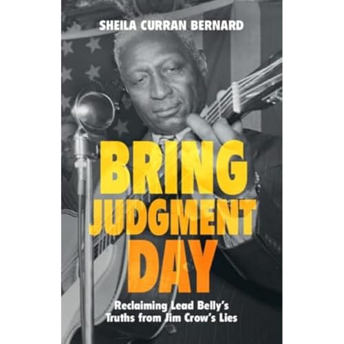 Bring Judgment Day: Reclaiming Lead Belly's Truths from Jim Crow's Lies von Cambridge University Press