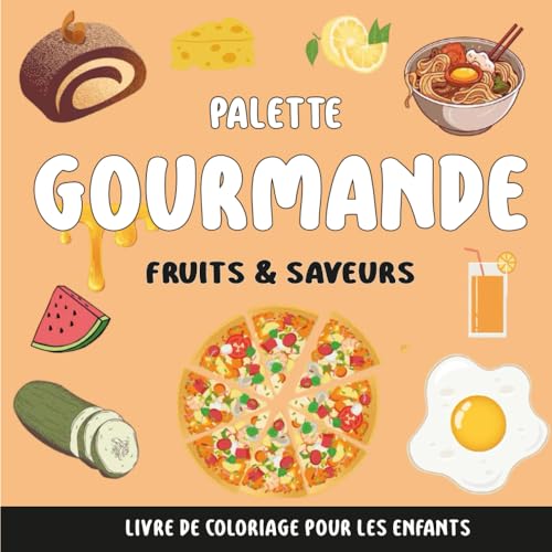 Palette Gourmande : Fruits & Saveurs: Une aventure colorée au cœur de la gastronomie française von Independently published