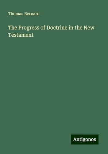 The Progress of Doctrine in the New Testament von Antigonos Verlag