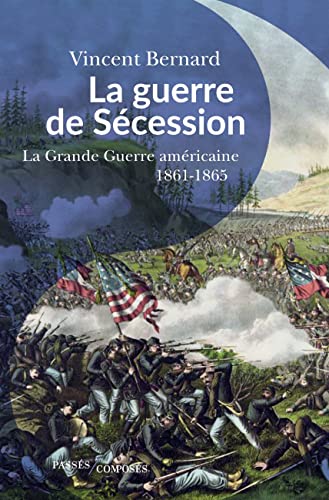 La guerre de Sécession: La « Grande Guerre » américaine 1861-1865 von PASSES COMPOSES