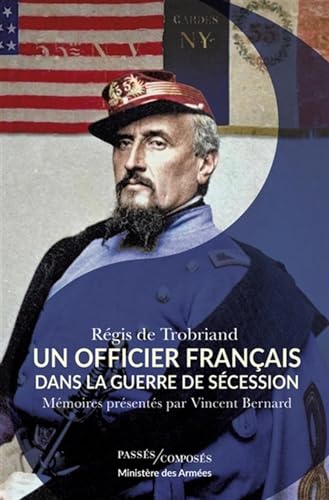 Un officier français dans la guerre de Sécession: Mémoires présentés par Vincent Bernard von PASSES COMPOSES