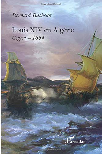 Louis XIV en Algérie: Gigeri - 1664 von Editions L'Harmattan