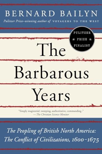 The Barbarous Years: The Peopling of British North America--The Conflict of Civilizations, 1600-1675 von Vintage
