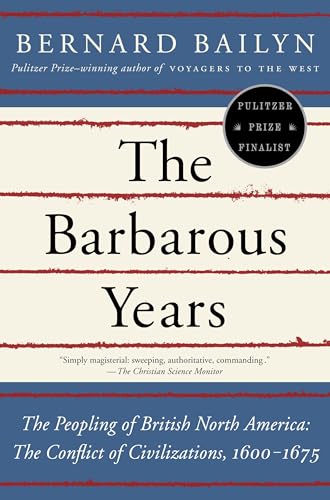 The Barbarous Years: The Peopling of British North America--The Conflict of Civilizations, 1600-1675 The Barbarous Years: The Peopling of British North America--The Conflict of Civilizations, 1600-1675