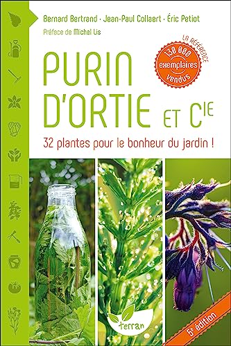 Purin d'ortie & cie - 33 plantes pour le bonheur du jardin !: Les plantes au secours des plantes von DE TERRAN