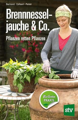 Brennnesseljauche & Co.: Pflanzen retten Pflanzen von Stocker Leopold Verlag