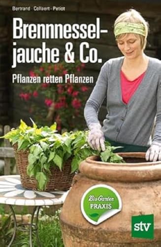 Brennnesseljauche & Co.: Pflanzen retten Pflanzen von Stocker Leopold Verlag