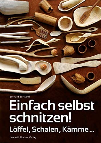 Einfach selbst schnitzen!: Löffel, Schalen, Kämme ...