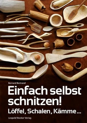 Einfach selbst schnitzen!: Löffel, Schalen, Kämme ...