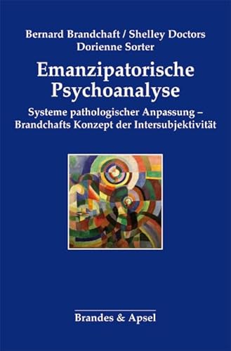 Emanzipatorische Psychoanalyse: Systeme pathologischer Anpassung - Brandchafts Konzept der Intersubjektivität von Brandes & Apsel