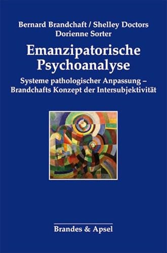 Emanzipatorische Psychoanalyse: Systeme pathologischer Anpassung - Brandchafts Konzept der Intersubjektivität