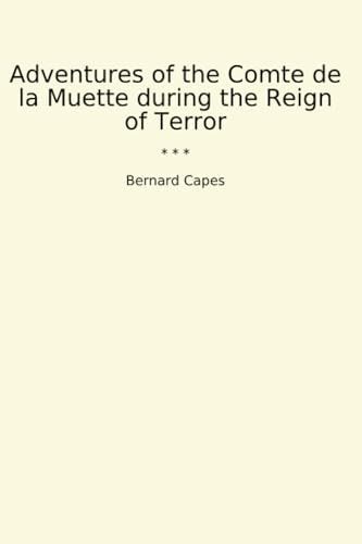 Adventures of the Comte de la Muette during the Reign of Terror (Classic Books) von Lettel Books