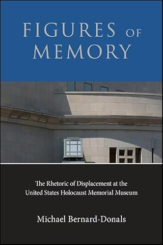 Figures of Memory: The Rhetoric of Displacement at the United States Holocaust Memorial Museum von State University of New York Press