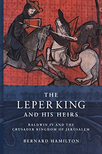The Leper King and his Heirs: Baldwin IV and the Crusader Kingdom of Jerusalem von Cambridge University Press