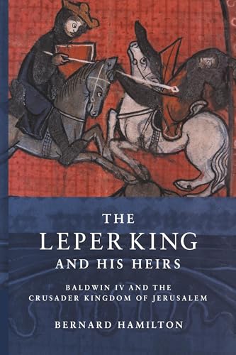 The Leper King and his Heirs: Baldwin IV and the Crusader Kingdom of Jerusalem von Cambridge University Press