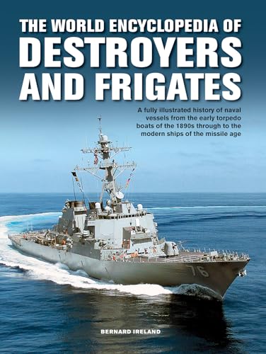 The Destroyers and Frigates, World Encyclopedia of: An Illustrated History of Destroyers and Frigates, from Torpedo Boat Destroyers, Corvettes and ... to the Modern Ships of the Missile Age von Lorenz Books
