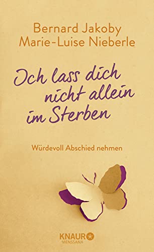 Ich lass dich nicht allein im Sterben: Würdevoll Abschied nehmen