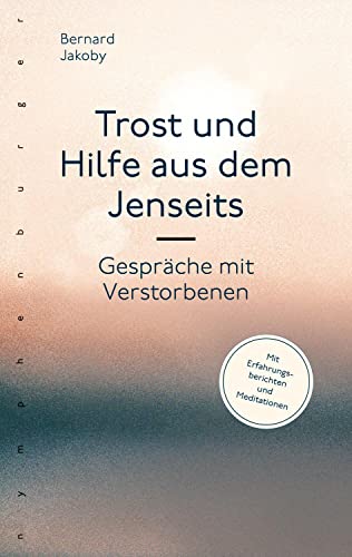 Trost und Hilfe aus dem Jenseits: Gespräche mit Verstorbenen