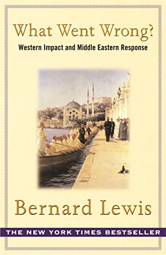 What Went Wrong?: Western Impact and Middle Eastern Response von Weidenfeld & Nicolson