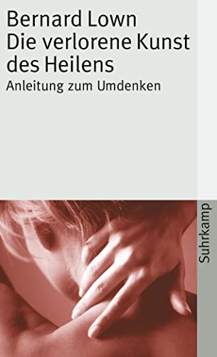 Die verlorene Kunst des Heilens. Anleitung zum Umdenken von Suhrkamp Verlag AG
