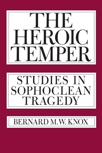 The Heroic Temper: Studies in Sophoclean Tragedy (Sather Classical Lectures): Studies in Sophoclean Tragedy Volume 35 von University of California Press