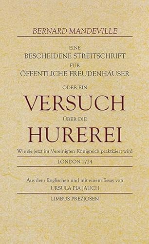 Eine bescheidene Streitschrift für öffentliche Freudenhäuser: oder Ein Versuch über die Hurerei: oder Ein Versuch über die Hurerei. Wie sie jetzt im ... wird, London, 1724 (Limbus Preziosen)