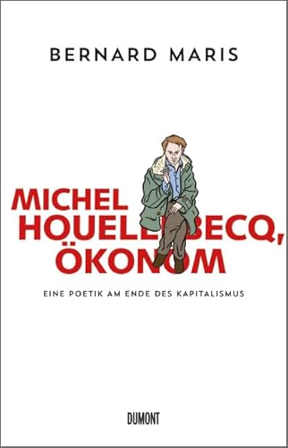 Michel Houellebecq, Ökonom: Eine Poetik am Ende des Kapitalismus von DuMont Buchverlag GmbH