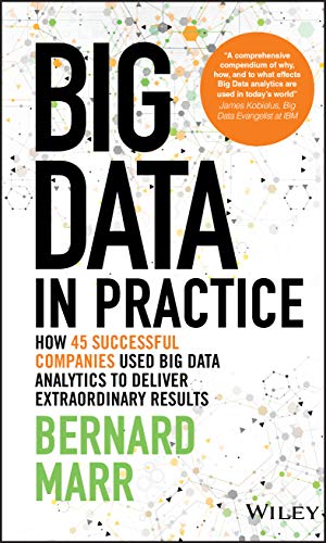 Big Data in Practice: How 45 Successful Companies Used Big Data Analytics to Deliver Extraordinary Results von Wiley