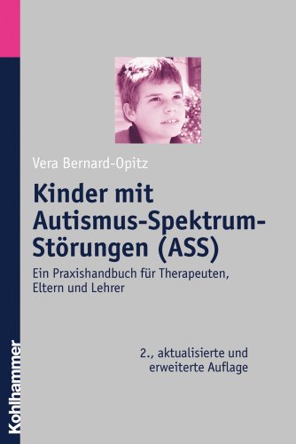 Kinder mit Autismus-Spektrum-Störungen (ASS): Ein Praxishandbuch für Therapeuten, Eltern und Lehrer