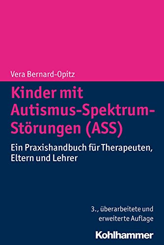 Kinder mit Autismus-Spektrum-Störungen (ASS): Ein Praxishandbuch für Therapeuten, Eltern und Lehrer