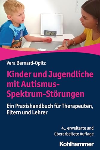 Kinder und Jugendliche mit Autismus-Spektrum-Störungen: Ein Praxishandbuch für Therapeuten, Eltern und Lehrer von Kohlhammer W.
