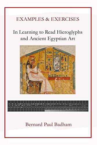 Examples & Exercises - In Learning to Read Hieroglyphs and Ancient Egyptian Art (Reading hieroglyphs and ancient Egyptian art, Band 5)