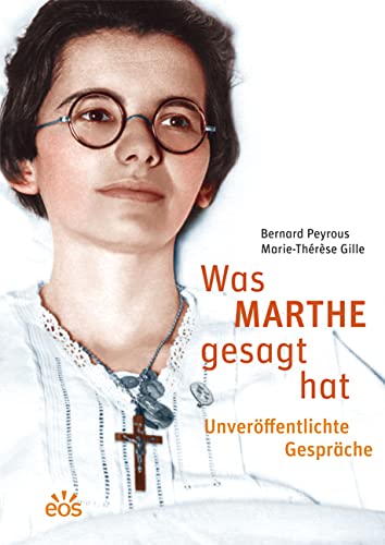 Was Marthe gesagt hat - Unveröffentlichte Gespräche: Marthe Robin