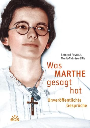 Was Marthe gesagt hat - Unveröffentlichte Gespräche: Marthe Robin