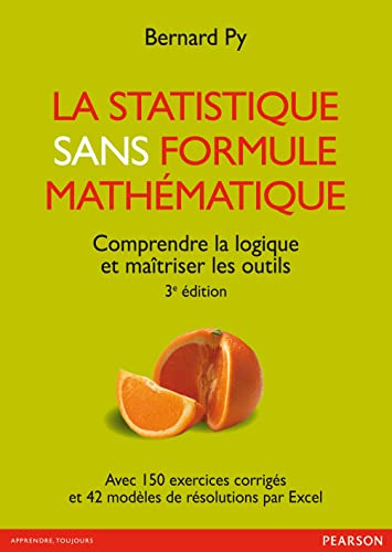 La statistique sans formule mathématique 3e édition : Comprendre la logique et maîtriser les outils von Pearson